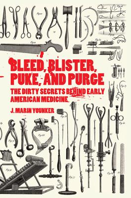 Bleed, Blister, Puke, and Purge: America's Medical Middle Ages