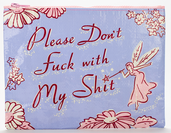Zipper Pouch Please Dont Fuck With My Shit