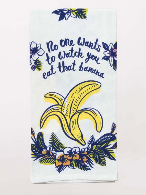 No One Wants To Watch You Eat That Banana Tea Towel