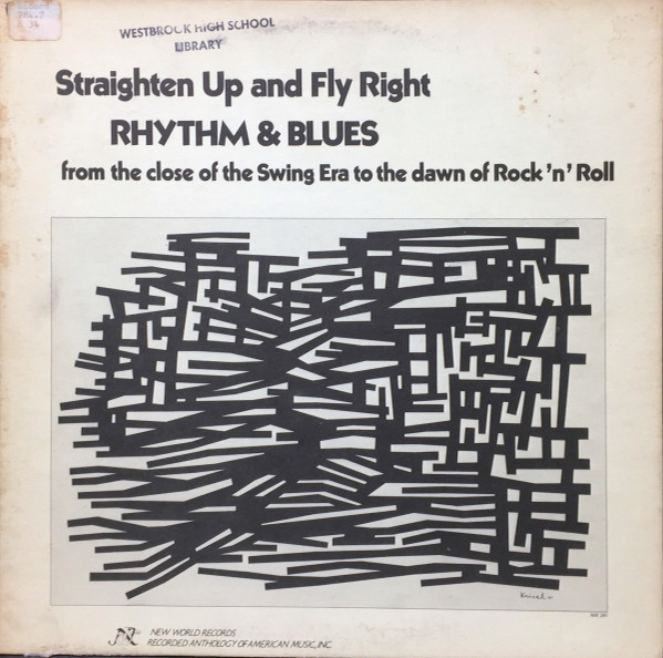 Straighten Up And Fly Right - Rhythm And Blues From The Close Of The Swing Era To The Dawn Of Rock N Roll