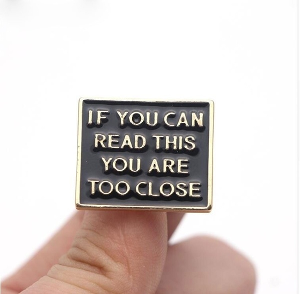 If You Can Read This You Are Too Close Enamel Badge Pin - Real Groovy