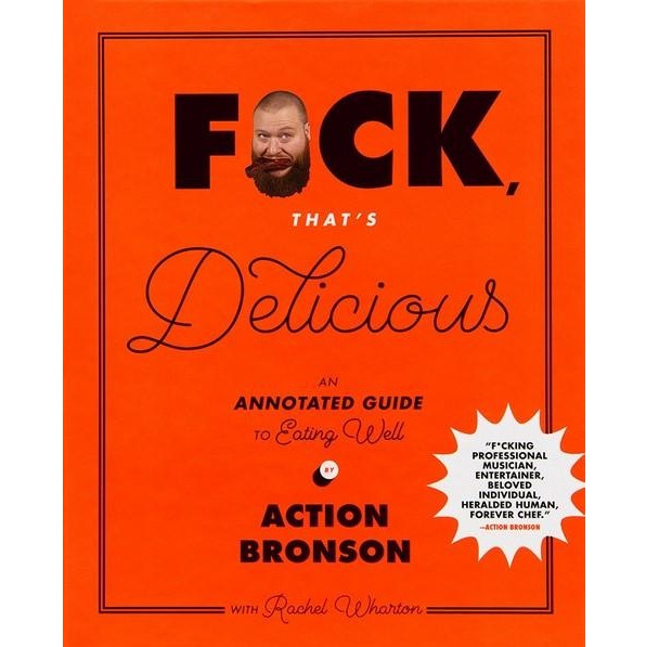Fuck Thats Delicious: An Annotated Guide to Eating Well