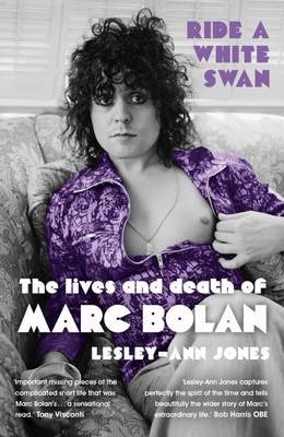 Ride A White Swan: The Lives and Death of Marc Bolan (pb)