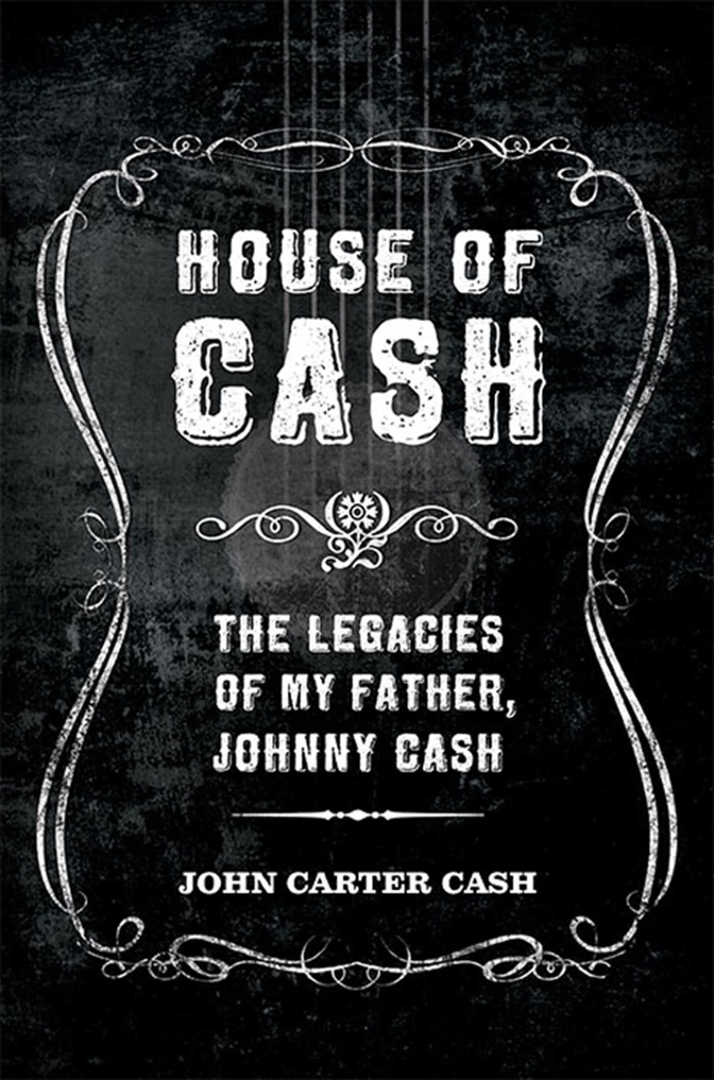 House Of Cash The Legacies Of My Father Johnny Cas