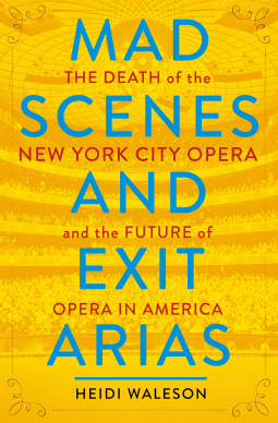Mad Scenes And Exit Arias: The Death Of The New Yo