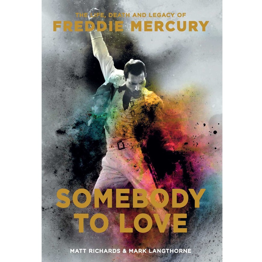 Somebody To Love: The Life, Death, And Legacy Of Freddie Mercury