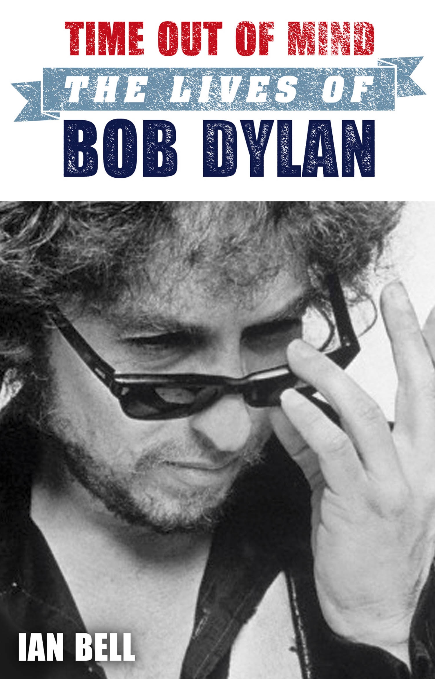 Time Out Of Mind The Lives Of Bob Dylan Pb
