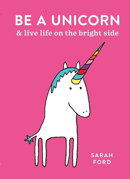 Be A Unicorn And Live Life On The Bright Side