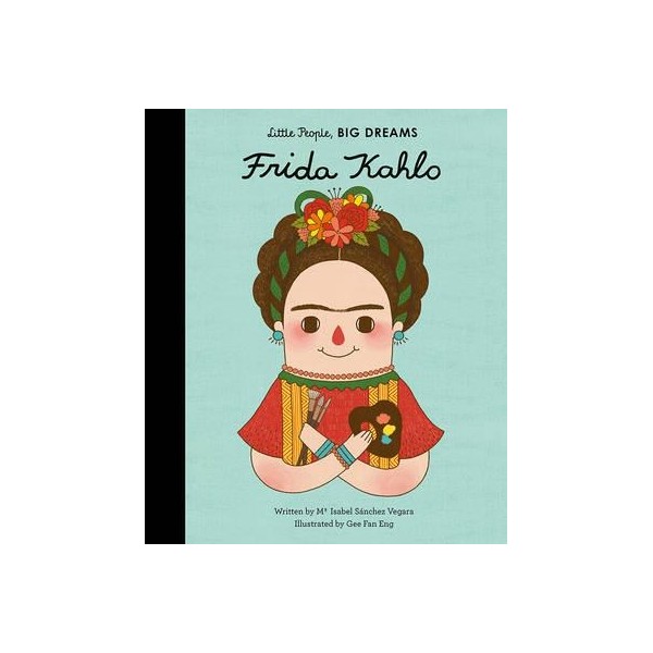 Frida Kahlo (Little People, Big Dreams)