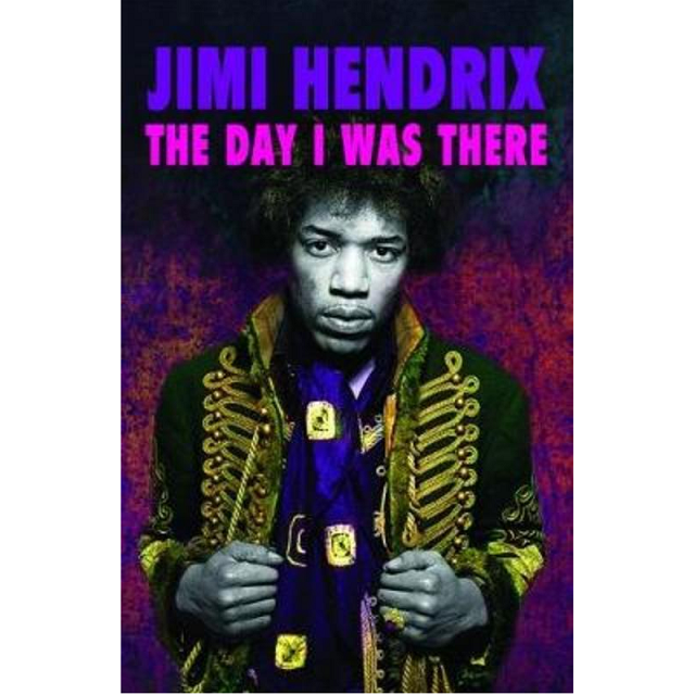 Jimi Hendrix The Day I Was There